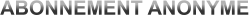 ABONNEMENT ANONYME